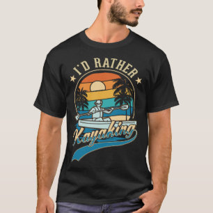 Ich würde lieber Kajak Kayaker kajaken T-Shirt