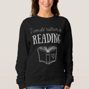 Ich würde lieber Kapitel Buch Nerd lesen Sweatshirt