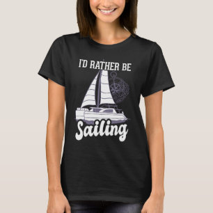 Ich würde lieber katamaranischen Kapitän segeln T-Shirt