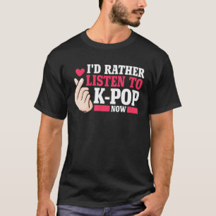 Ich würde lieber Kpop jetzt Merch K-Pop Merchand h T-Shirt