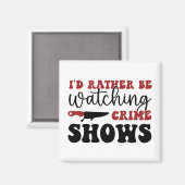Ich würde lieber Kriminalshows sehen Magnet (Vorderseite/Rückseite)