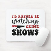 Ich würde lieber Kriminalshows sehen Mousepad (Mit Mouse)