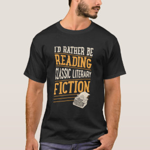 Ich würde lieber literarische Fiktion lesen T-Shirt