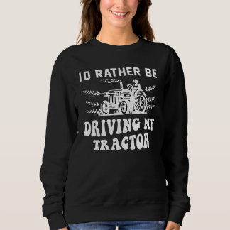 Ich würde lieber mein Bauer-Angebot für Traktoren  Sweatshirt