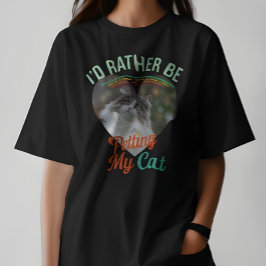 Ich würde lieber mein Cat Custom Cat Foto T-Shirt 