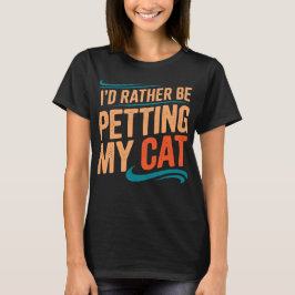 Ich würde lieber meine Katze verpucken - T - Shirt