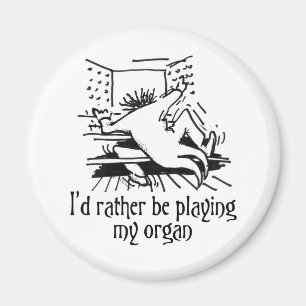 Ich würde lieber meine Orgel spielen! Magnet