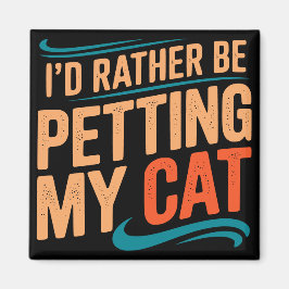 Ich würde lieber meinen Cat Funny Cat Magnet verpu