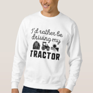 Ich würde lieber meinen Traktor fahren Sweatshirt