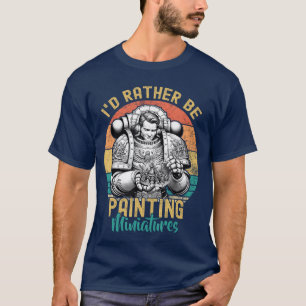 Ich würde lieber Miniaturen malen Gaming Lustig Sc T-Shirt