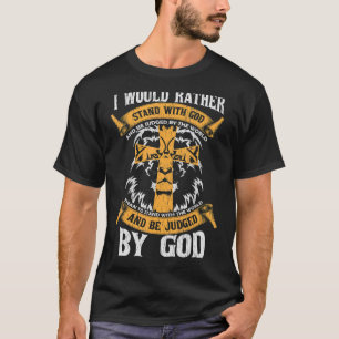 Ich würde lieber mit Gott, Jesus Christi, stehen T-Shirt