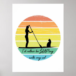 Ich würde lieber mit meinem Cat SUP Girl übertreib Poster