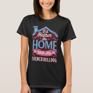 Ich würde lieber mit meinem französischen Bulldogg T-Shirt