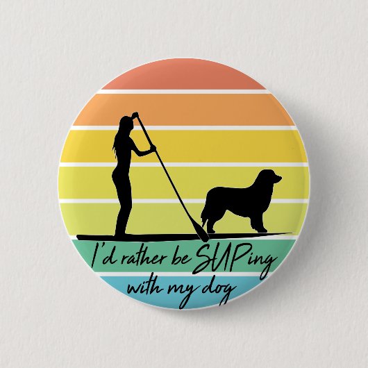 Ich würde lieber mit meinem Hund-SUP-Mädchen übert Button (Vorderseite)