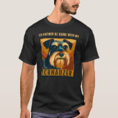 Ich würde lieber mit meinem Schnauzer Zuhause sein T-Shirt (Vorderseite)