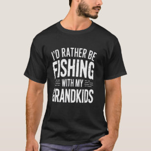 Ich würde lieber mit meinen Enkelkindern angeln ge T-Shirt