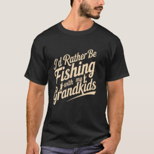 Ich würde lieber mit meinen Enkelkindern angeln ge T-Shirt