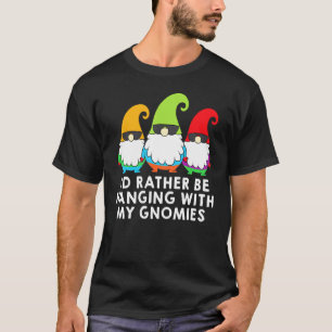 Ich würde lieber mit meinen Gnomies Garteng abhang T-Shirt