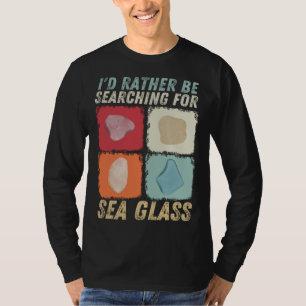 Ich würde lieber nach Meerwasserglas suchen Strand T-Shirt