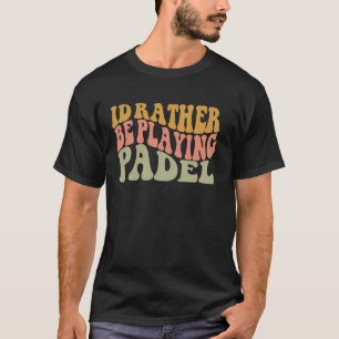 Ich würde lieber Padel spielen Lustiger Retro-Schl T-Shirt