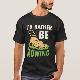 Ich würde lieber Rasen mähen Rasenmäher Gartenarbe T-Shirt
