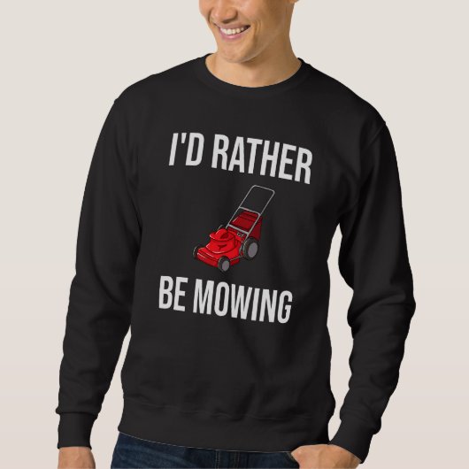 Ich würde lieber Rasenmäher mähen Sweatshirt (Vorderseite)