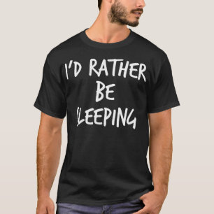 Ich würde lieber schlafen Lustige Aussage über Sch T-Shirt