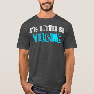 Ich würde lieber Schweißkonstruktion Stahlbau schw T-Shirt