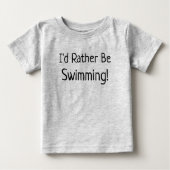 "Ich würde lieber schwimmen" Baby-T - Shirt (Vorderseite)