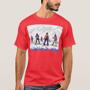 Ich würde lieber Ski fahren T-Shirt
