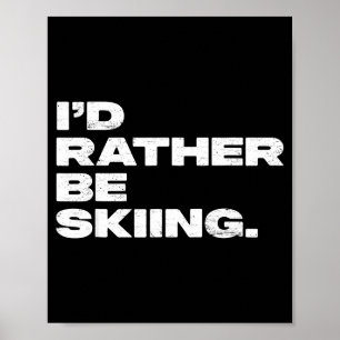 Ich würde lieber Skifahren lustiger Skifahrer Poster
