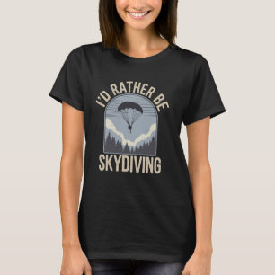 Ich würde lieber Skydiving machen Lustiger Skydive T-Shirt