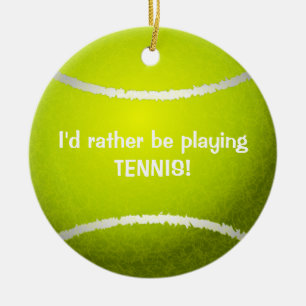 Ich würde lieber Tennis spielen! Tennis Ball Ornam Keramikornament