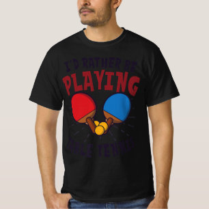 Ich würde lieber Tischtennis spielen T-Shirt