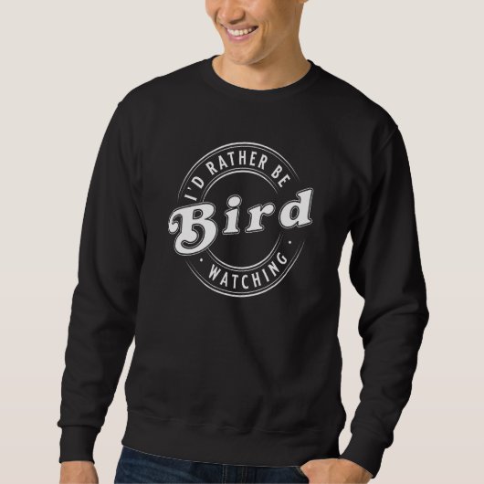 Ich würde lieber Vogelbeobachter sein Sweatshirt (Vorderseite)