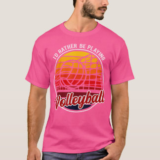 Ich würde lieber Volleyball spielen T-Shirt