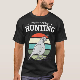 Ich würde lieber Wachteln jagen Wachteljagd-Gesche T-Shirt