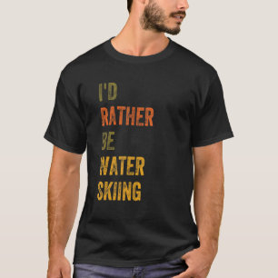 Ich würde lieber Wasserski fahren T-Shirt