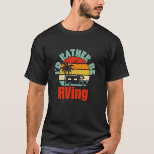 Ich würde lieber Wohnmobil campen Hiking Lustiges T-Shirt