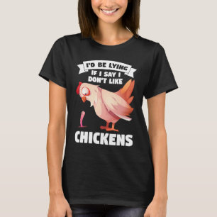 Ich würde lügen, wenn ich sage, dass ich Hühnerhal T-Shirt