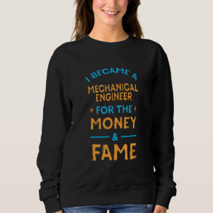 Ich wurde Maschineningenieur für Geld und Ruhm Sweatshirt