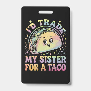 Ich würde meine Schwester für einen Taco Cinco De  Ausweis