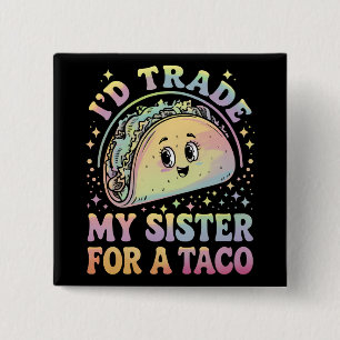 Ich würde meine Schwester für einen Taco Cinco De Button