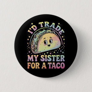 Ich würde meine Schwester für einen Taco Cinco De Button