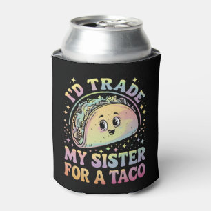 Ich würde meine Schwester für einen Taco Cinco De Dosenkühler