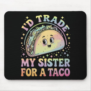 Ich würde meine Schwester für einen Taco Cinco De  Mousepad