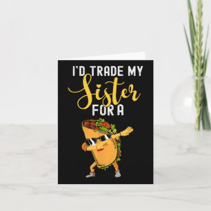 Ich würde meine Schwester gegen ein Taco-Shirt geg Karte
