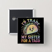 Ich würde meine Schwester gegen einen Taco Cinco d Button (Vorne & Hinten)