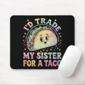 Ich würde meine Schwester gegen einen Taco Cinco d Mousepad (Mit Mouse)
