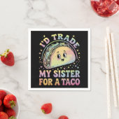 Ich würde meine Schwester gegen einen Taco Cinco d Serviette (Beispiel)
